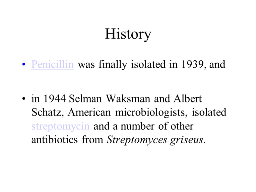 History Penicillin was finally isolated in 1939, and in 1944 Selman Waksman and Albert